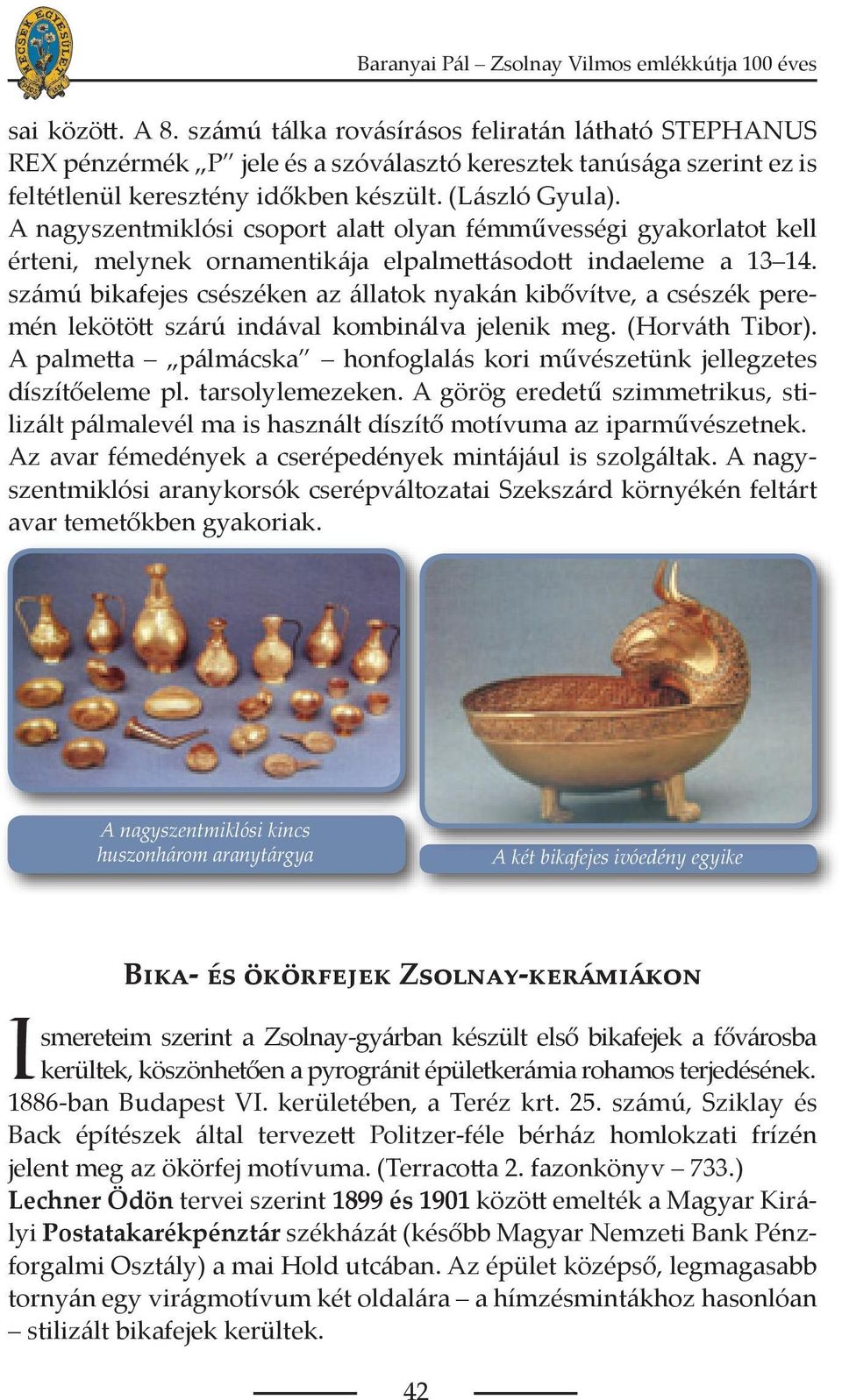 számú bikafejes csészéken az állatok nyakán kibővítve, a csészék peremén lekötött szárú indával kombinálva jelenik meg. (Horváth Tibor).