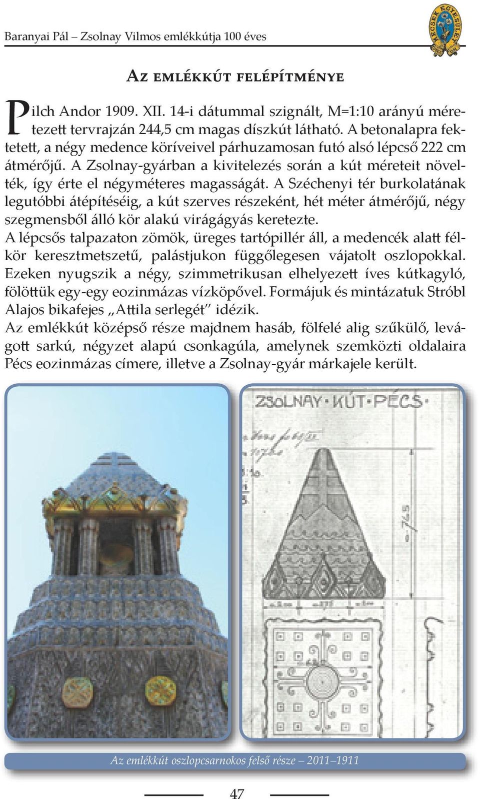 A Széchenyi tér burkolatának legutóbbi átépítéséig, a kút szerves részeként, hét méter átmérőjű, négy szegmensből álló kör alakú virágágyás keretezte.