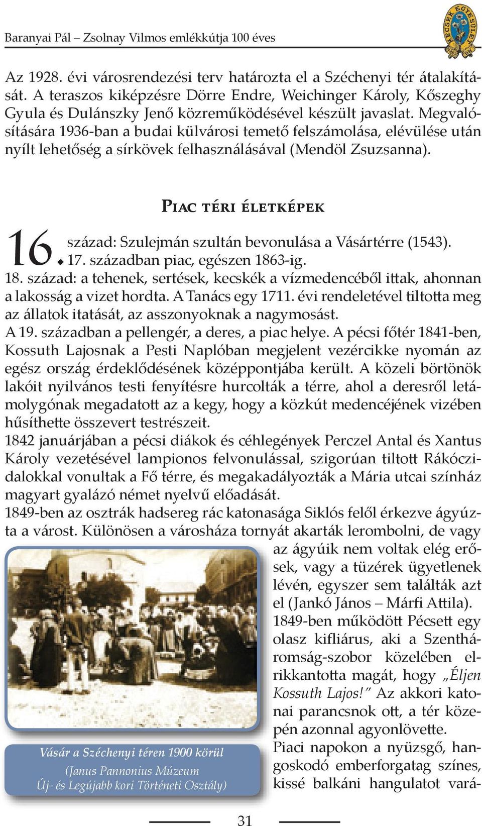 Piac téri életképek század: Szulejmán szultán bevonulása a Vásártérre (1543). 16. 17. században piac, egészen 186