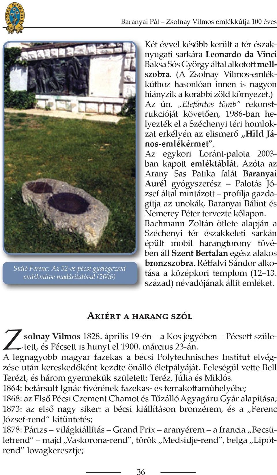 Elefántos tömb rekonstrukcióját követően, 1986-ban helyezték el a Széchenyi téri homlokzat erkélyén az elismerő Hild János-emlékérmet. Az egykori Loránt-palota 2003- ban kapott emléktáblát.