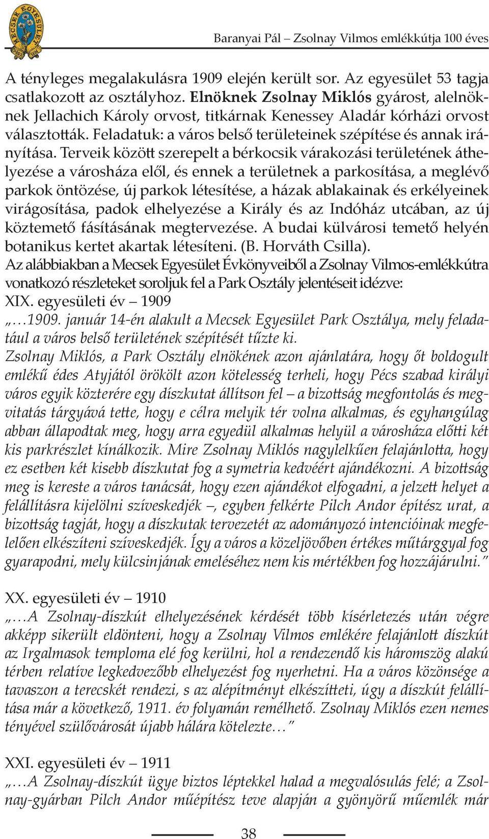 Terveik között szerepelt a bérkocsik várakozási területének áthelyezése a városháza elől, és ennek a területnek a parkosítása, a meglévő parkok öntözése, új parkok létesítése, a házak ablakainak és