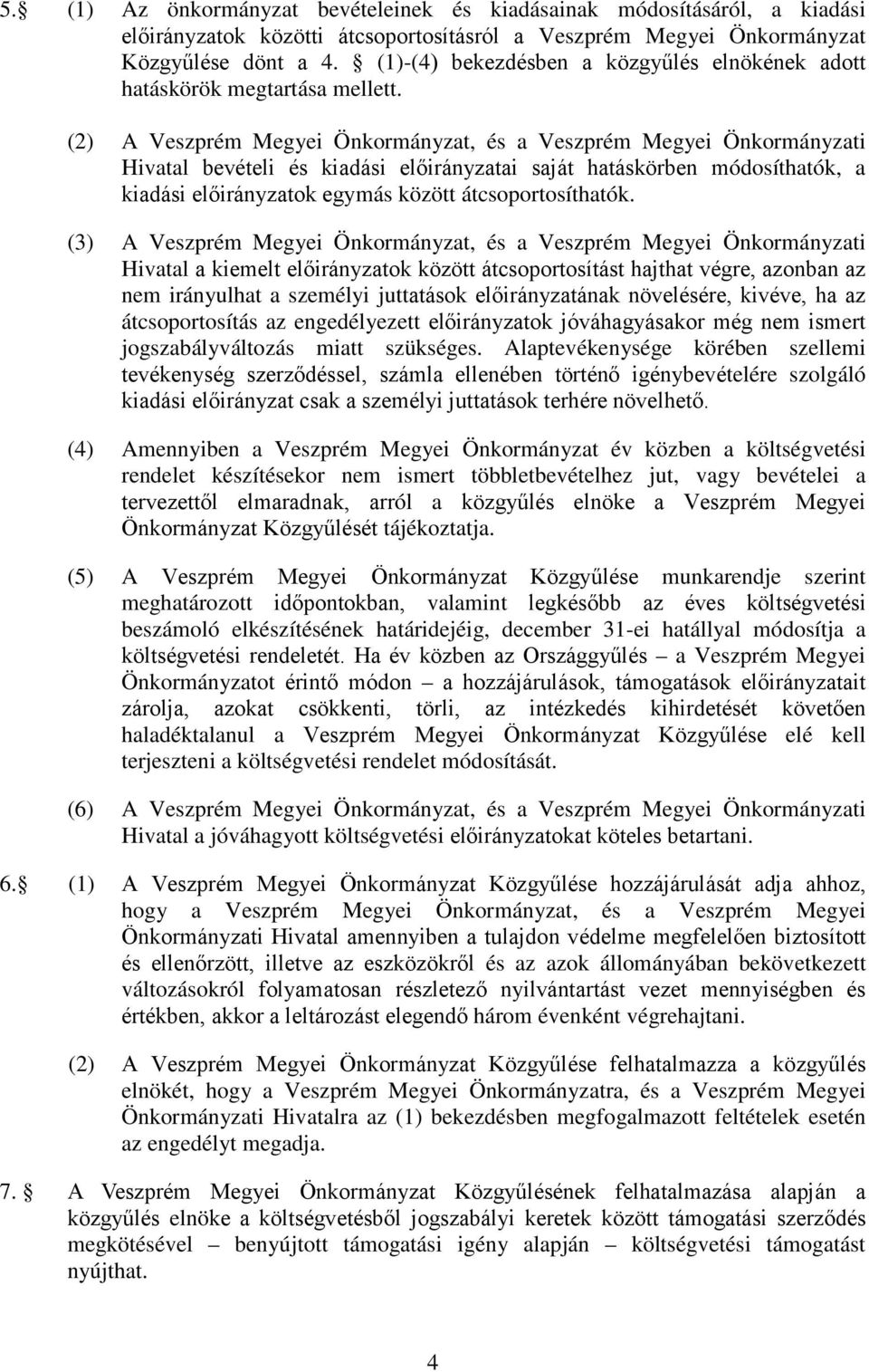 (2) A Veszprém Megyei Önkormányzat, és a Veszprém Megyei Önkormányzati Hivatal bevételi és kiadási ai saját hatáskörben módosíthatók, a kiadási ok egymás között átcsoportosíthatók.