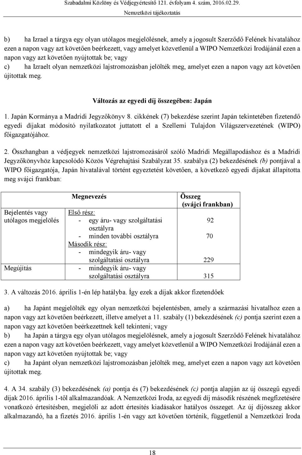 Változás az egyedi díj összegében: Japán 1. Japán Kormánya a Madridi Jegyzőkönyv 8.