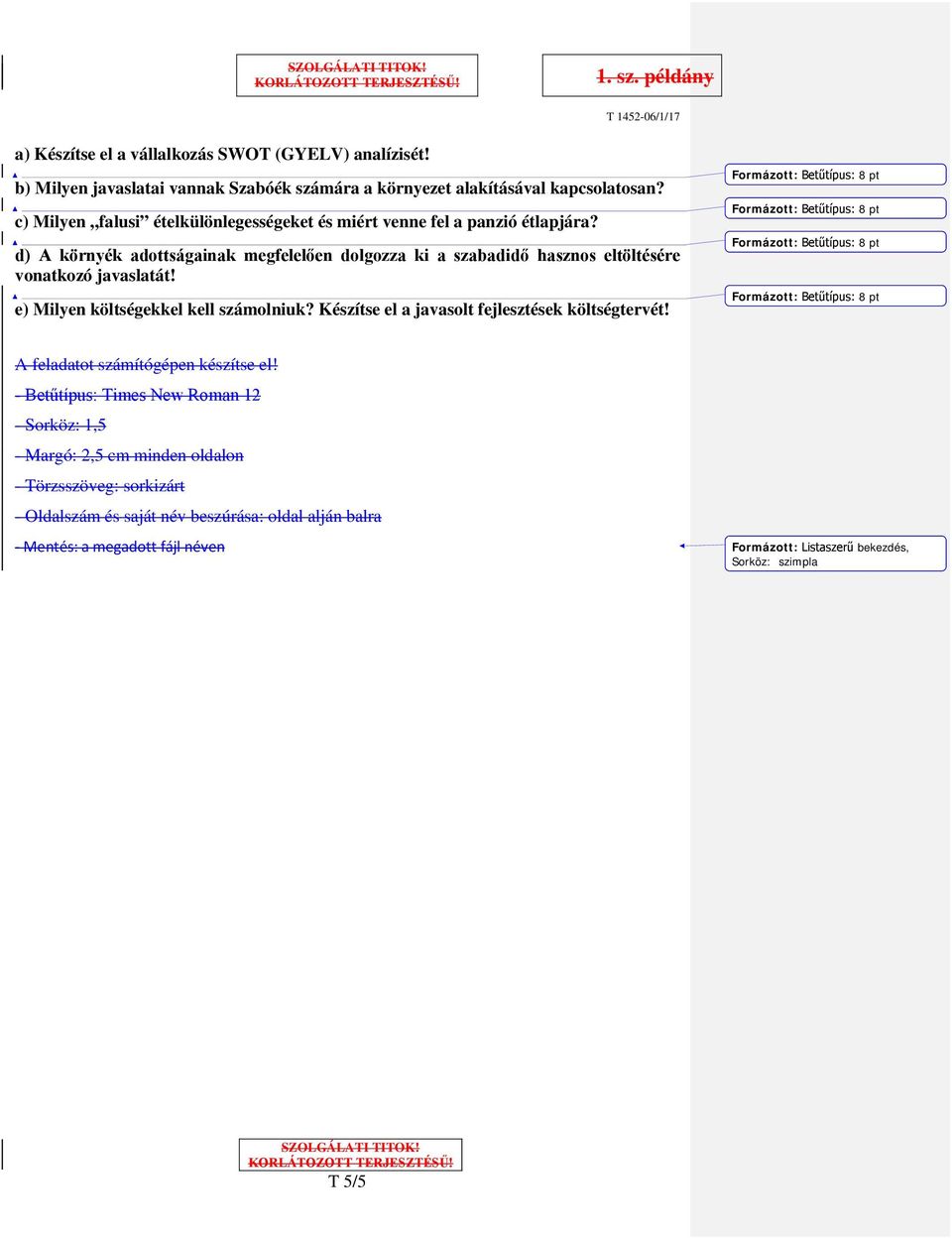 d) A környék adottságainak megfelelően dolgozza ki a szabadidő hasznos eltöltésére vonatkozó javaslatát! e) Milyen költségekkel kell számolniuk?