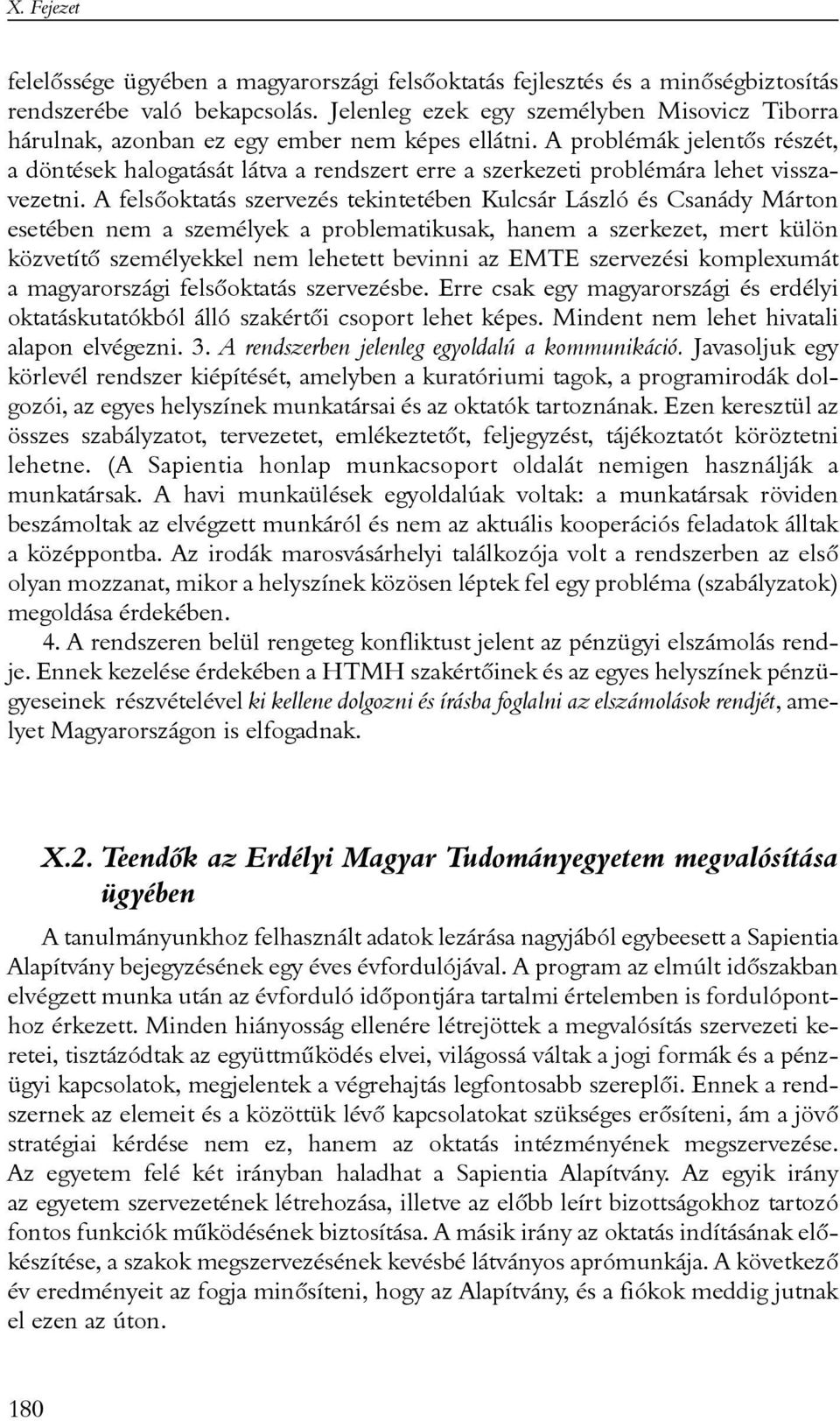 A problémák jelentõs részét, a döntések halogatását látva a rendszert erre a szerkezeti problémára lehet visszavezetni.