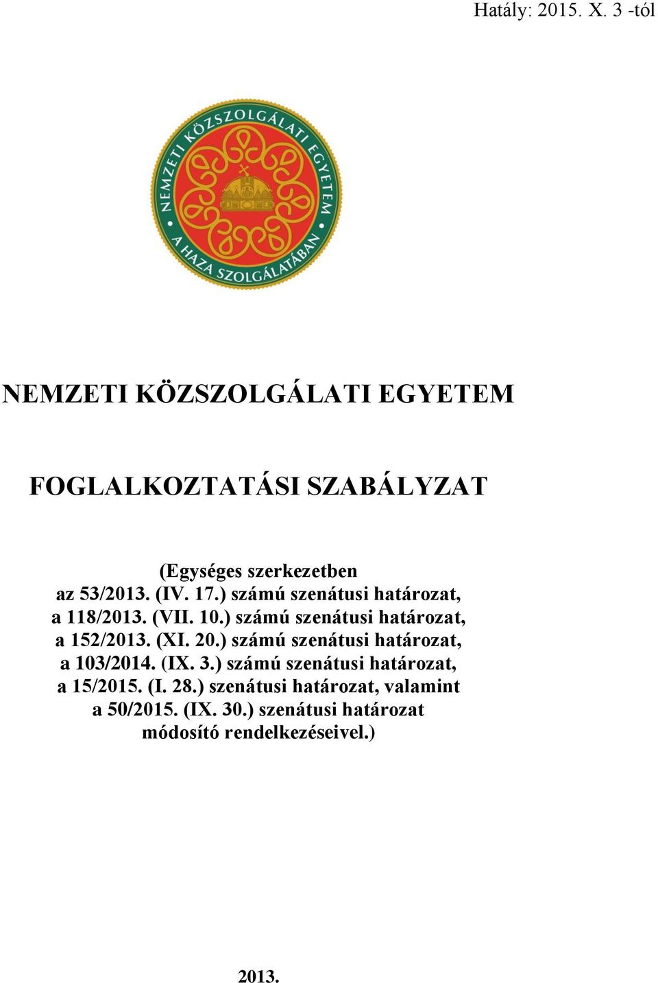 17.) számú szenátusi határozat, a 118/2013. (VII. 10.) számú szenátusi határozat, a 152/2013. (XI. 20.