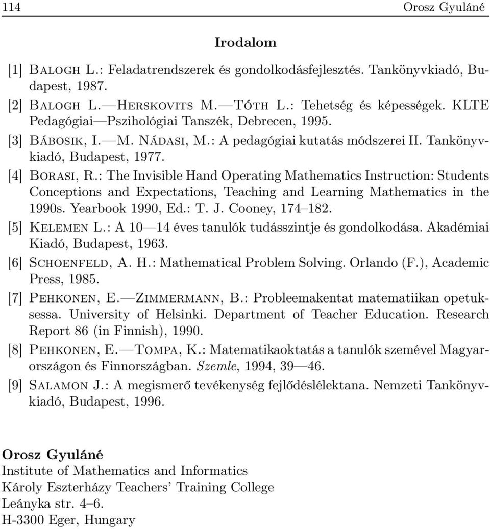 : The Invisible Hand Operating Mathematics Instruction: Students Conceptions and Expectations, Teaching and Learning Mathematics in the 1990s. Yearbook 1990, Ed.: T. J. Cooney, 174 182. [5] Kelemen L.