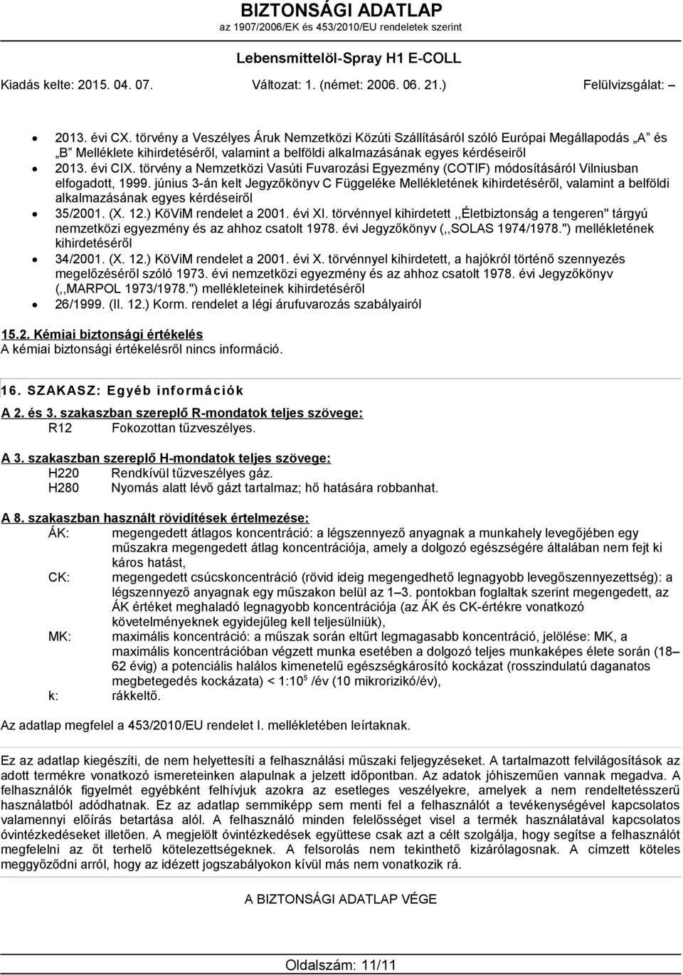 június 3-án kelt Jegyzőkönyv C Függeléke Mellékletének kihirdetéséről, valamint a belföldi alkalmazásának egyes kérdéseiről 35/2001. (X. 12.) KöViM rendelet a 2001. évi XI.