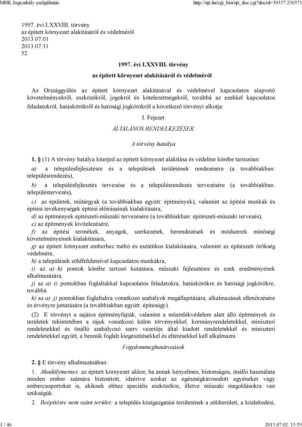 törvény az épített környezet alakításáról és védelméről Az Országgyűlés az épített környezet alakításával és védelmével kapcsolatos alapvető követelményekről, eszközökről, jogokról és