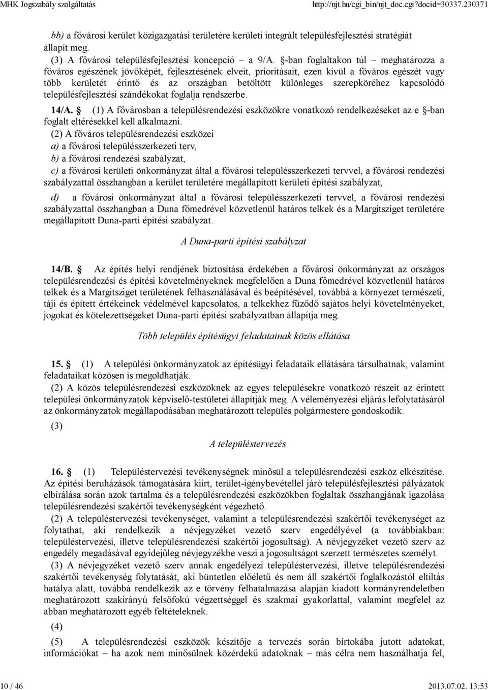 szerepköréhez kapcsolódó településfejlesztési szándékokat foglalja rendszerbe. 14/A.