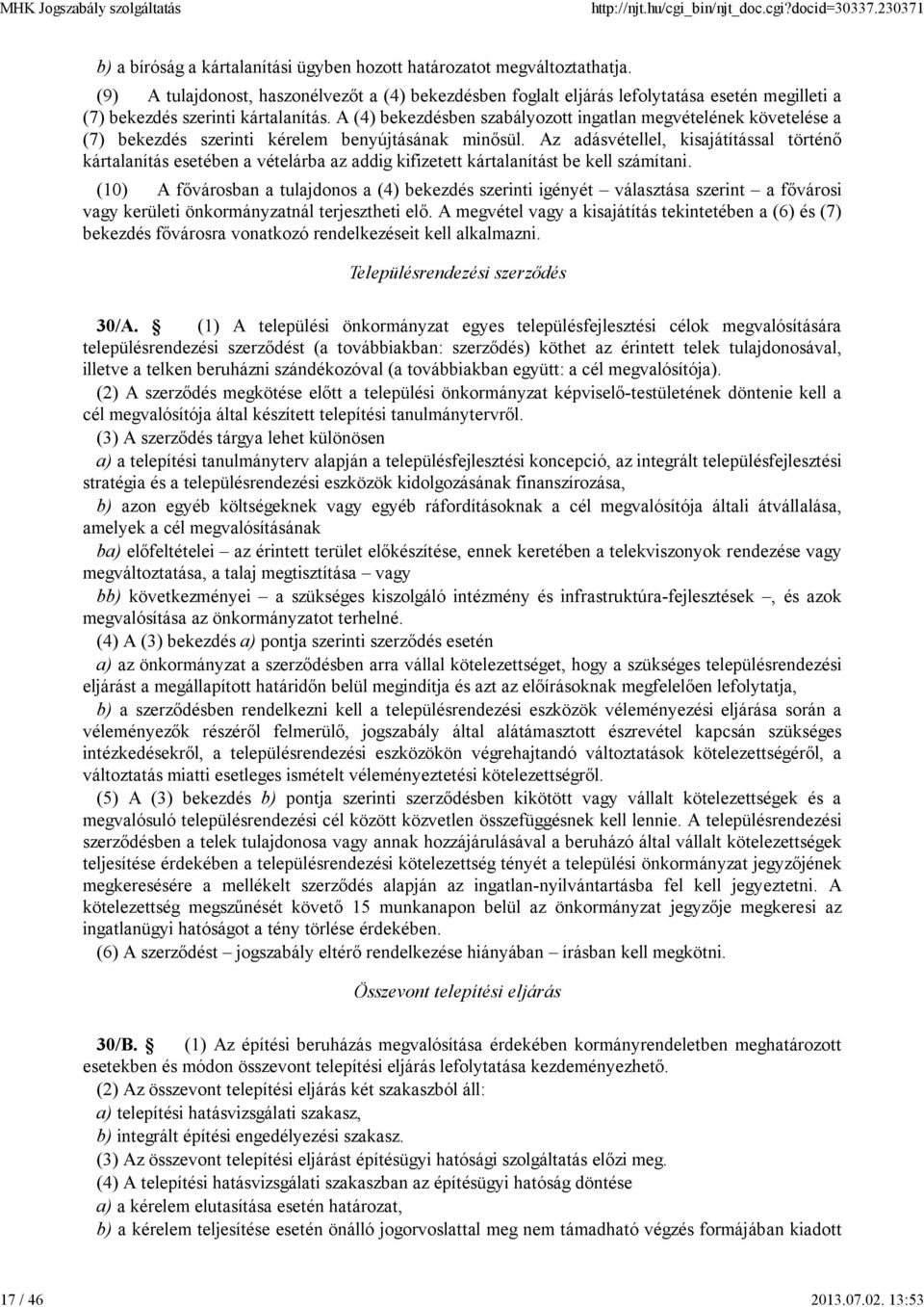 A (4) bekezdésben szabályozott ingatlan megvételének követelése a (7) bekezdés szerinti kérelem benyújtásának minősül.