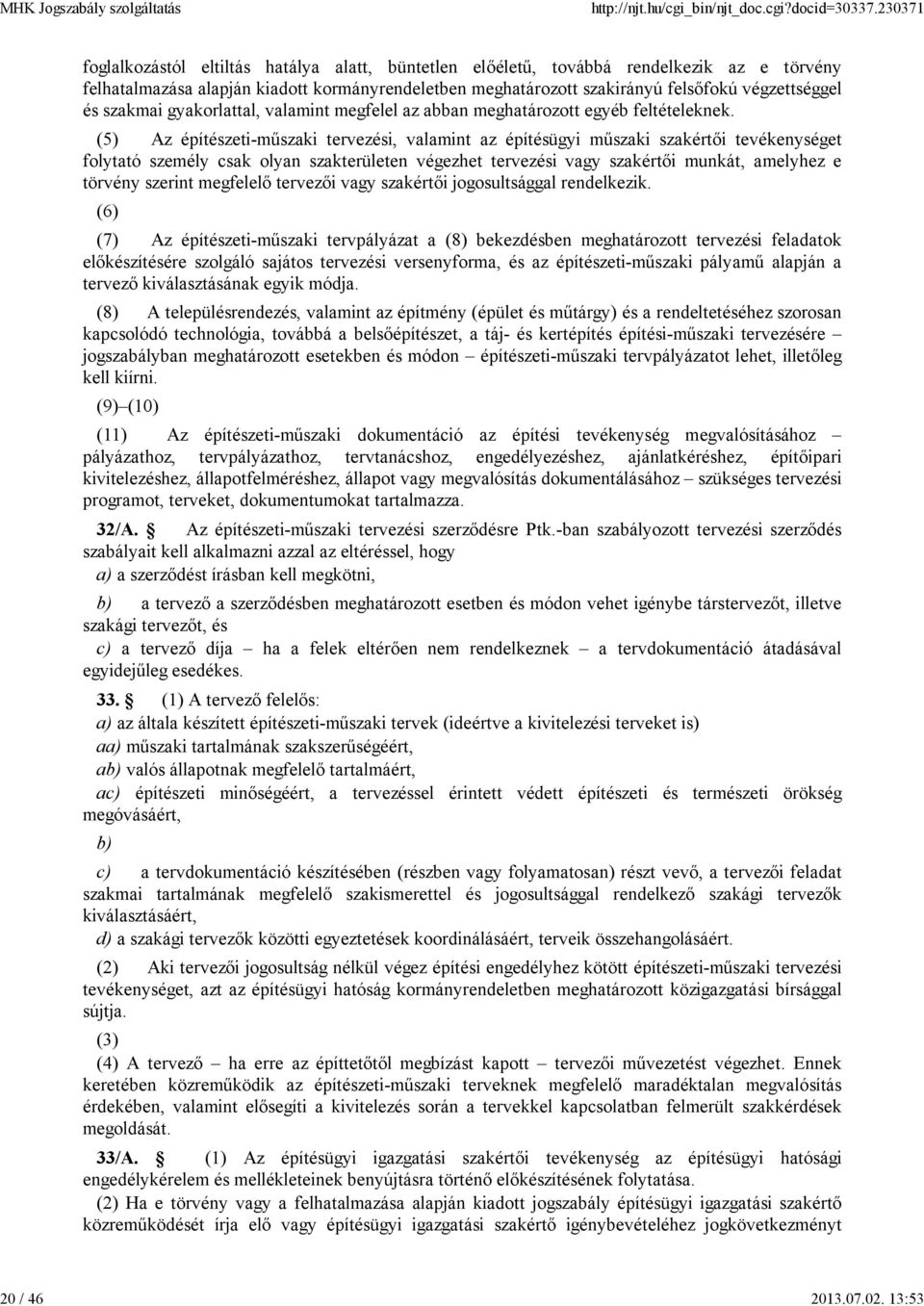 szakmai gyakorlattal, valamint megfelel az abban meghatározott egyéb feltételeknek.