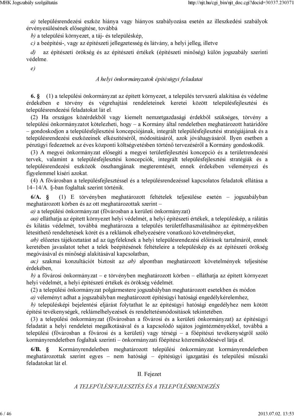 beépítési-, vagy az építészeti jellegzetesség és látvány, a helyi jelleg, illetve d) az építészeti örökség és az építészeti értékek (építészeti minőség) külön jogszabály szerinti védelme.