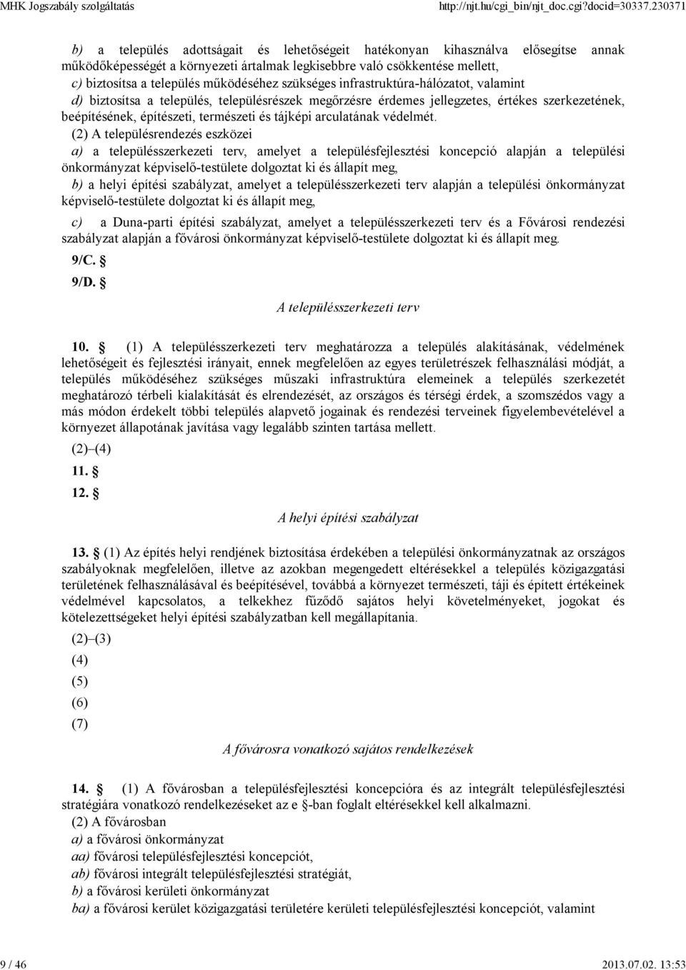 működéséhez szükséges infrastruktúra-hálózatot, valamint d) biztosítsa a település, településrészek megőrzésre érdemes jellegzetes, értékes szerkezetének, beépítésének, építészeti, természeti és
