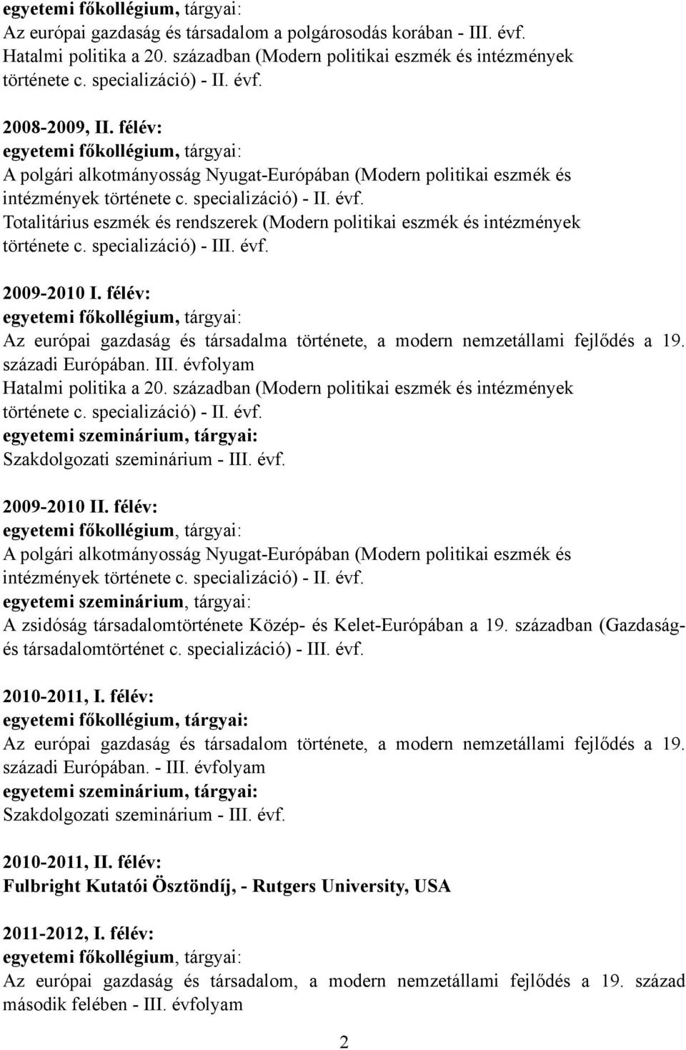 Totalitárius eszmék és rendszerek (Modern politikai eszmék és intézmények története c. specializáció) - III. évf. 2009-2010 I.