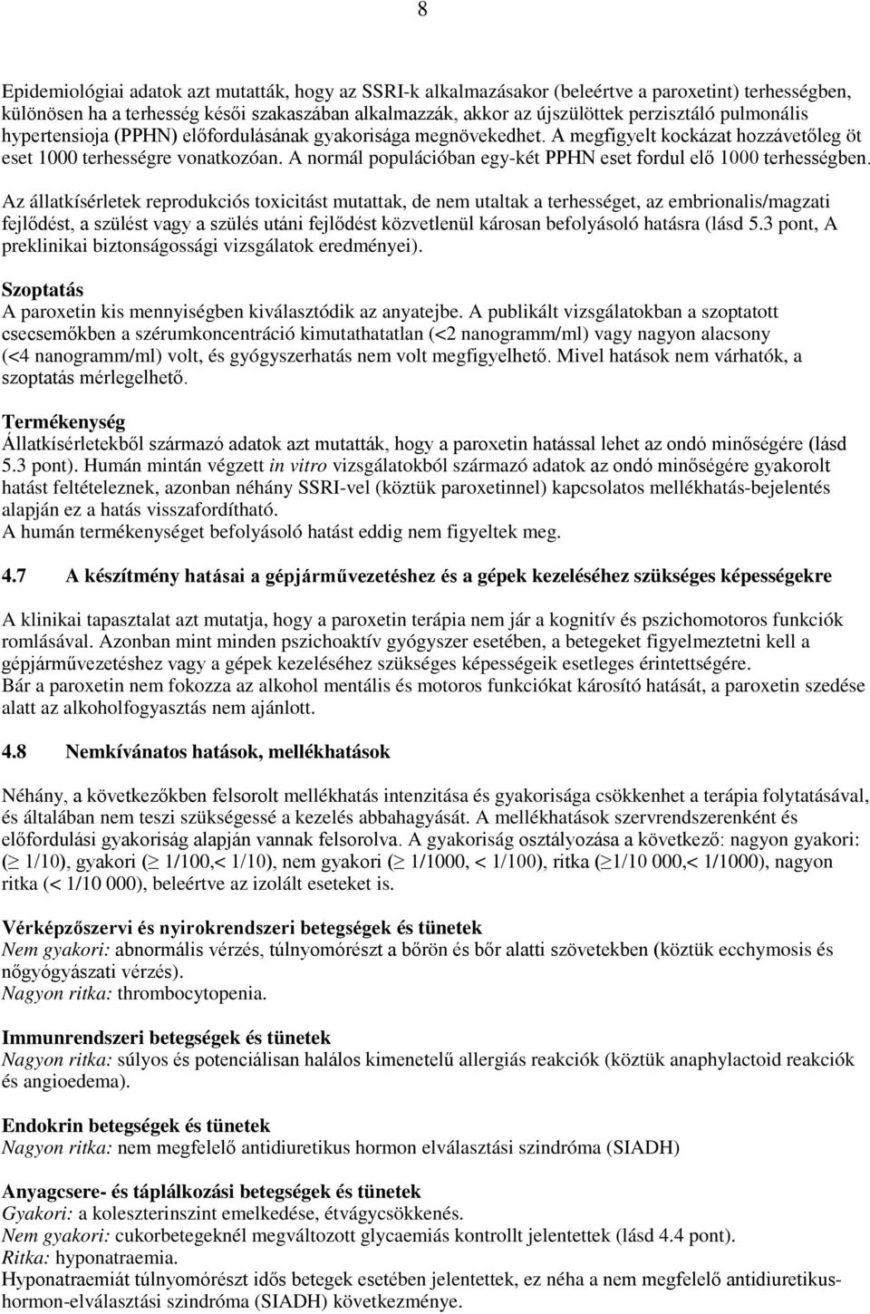 A normál populációban egy-két PPHN eset fordul elő 1000 terhességben.