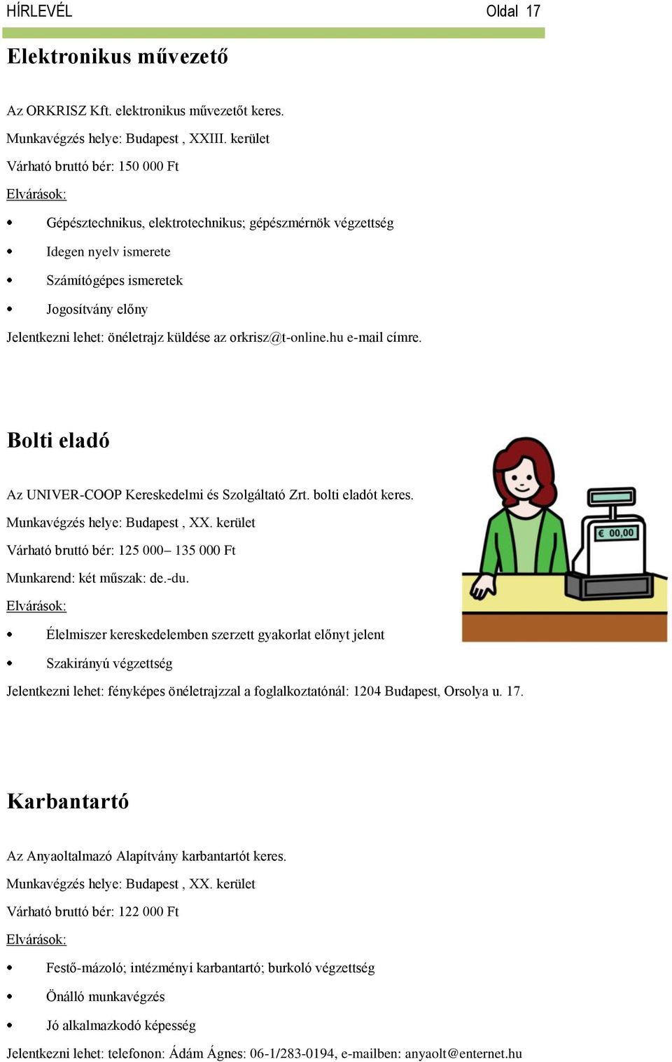 az orkrisz@t-online.hu e-mail címre. Bolti eladó Az UNIVER-COOP Kereskedelmi és Szolgáltató Zrt. bolti eladót keres. Munkavégzés helye: Budapest, XX.