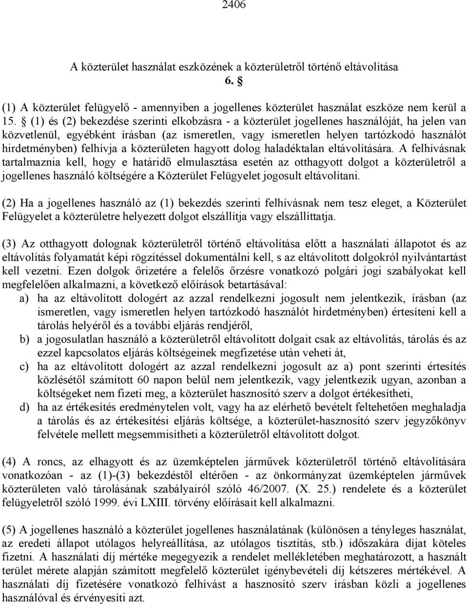 felhívja a közterületen hagyott dolog haladéktalan eltávolítására.