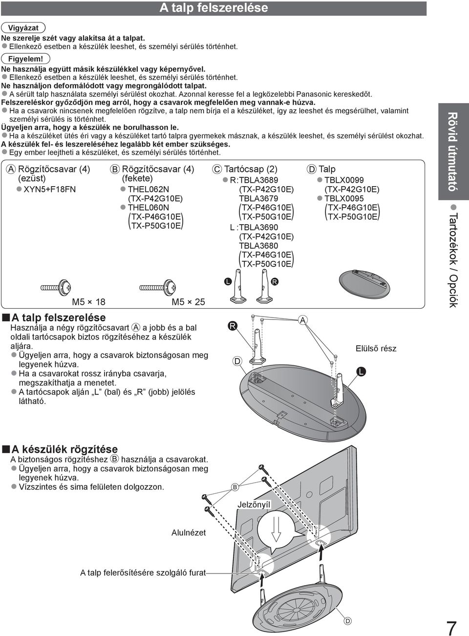 A sérült talp használata személyi sérülést okozhat. Azonnal keresse fel a legközelebbi Panasonic kereskedőt. Felszereléskor győződjön meg arról, hogy a csavarok megfelelően meg vannak-e húzva.