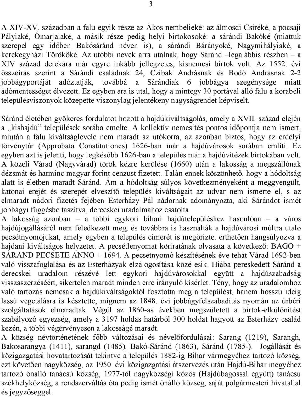 néven is), a sárándi Bárányoké, Nagymihályiaké, a kerekegyházi Törököké.