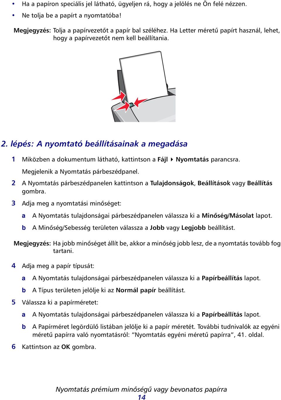 Megjelenik Nyomttás páreszédpnel. 2 A Nyomttás páreszédpnelen kttintson Tuljdonságok, Beállítások vgy Beállítás gomr.