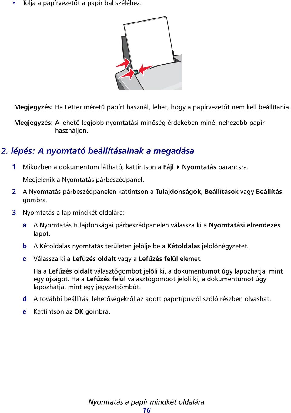 Megjelenik Nyomttás páreszédpnel. 2 A Nyomttás páreszédpnelen kttintson Tuljdonságok, Beállítások vgy Beállítás gomr.