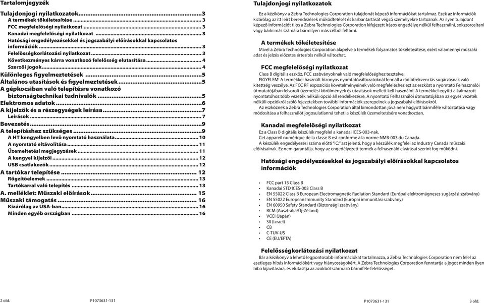 .. 4 Különleges figyelmeztetések...5 Általános utasítások és figyelmeztetések...5 A gépkocsiban való telepítésre vonatkozó biztonságtechnikai tudnivalók...5 Elektromos adatok.