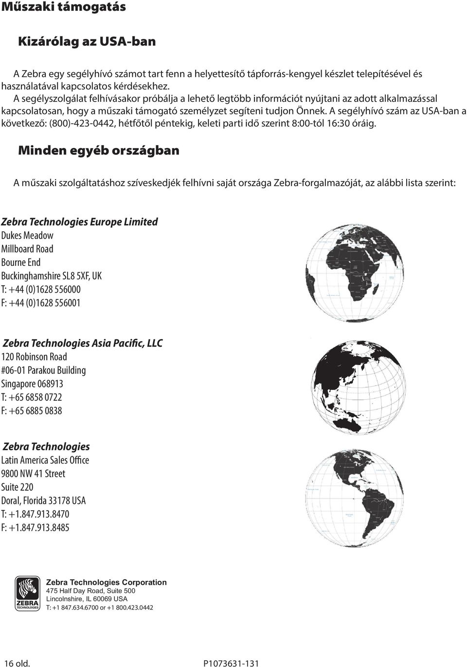 A segélyhívó szám az USA-ban a következő: (800)-423-0442, hétfőtől péntekig, keleti parti idő szerint 8:00-tól 16:30 óráig.