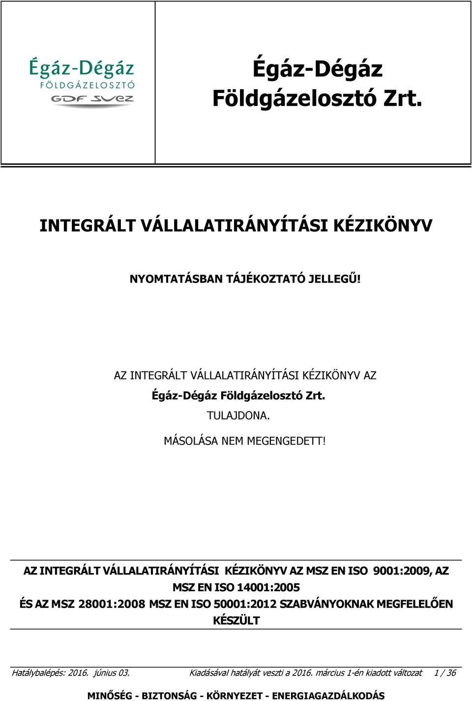 AZ INTEGRÁLT VÁLLALATIRÁNYÍTÁSI KÉZIKÖNYV AZ MSZ EN ISO 9001:2009, AZ MSZ EN ISO 14001:2005 ÉS AZ MSZ 28001:2008 MSZ EN