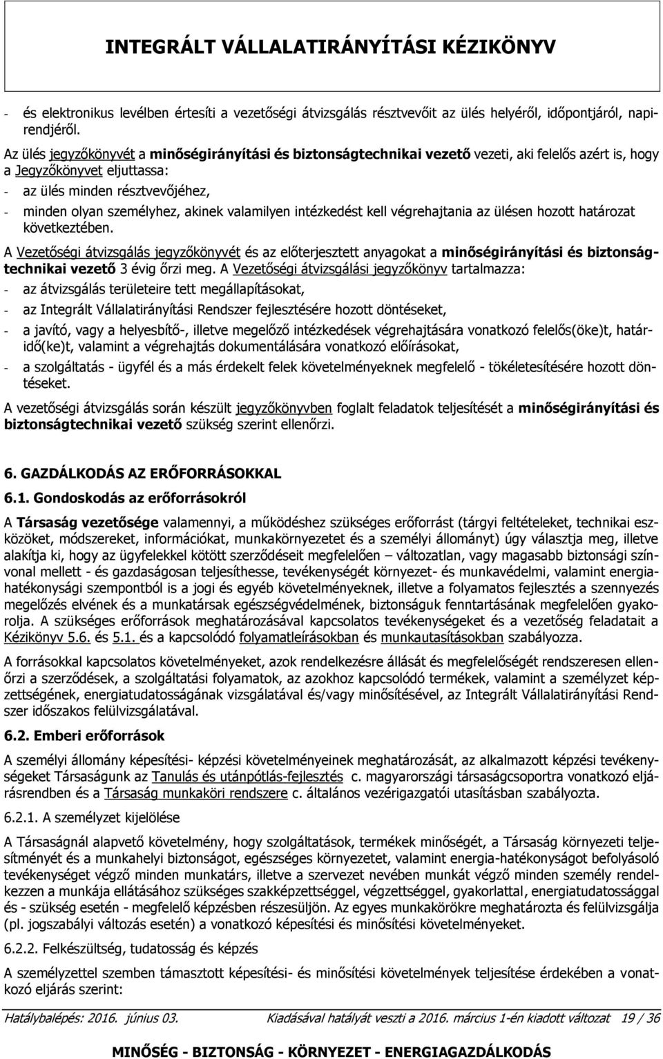 akinek valamilyen intézkedést kell végrehajtania az ülésen hozott határozat következtében.