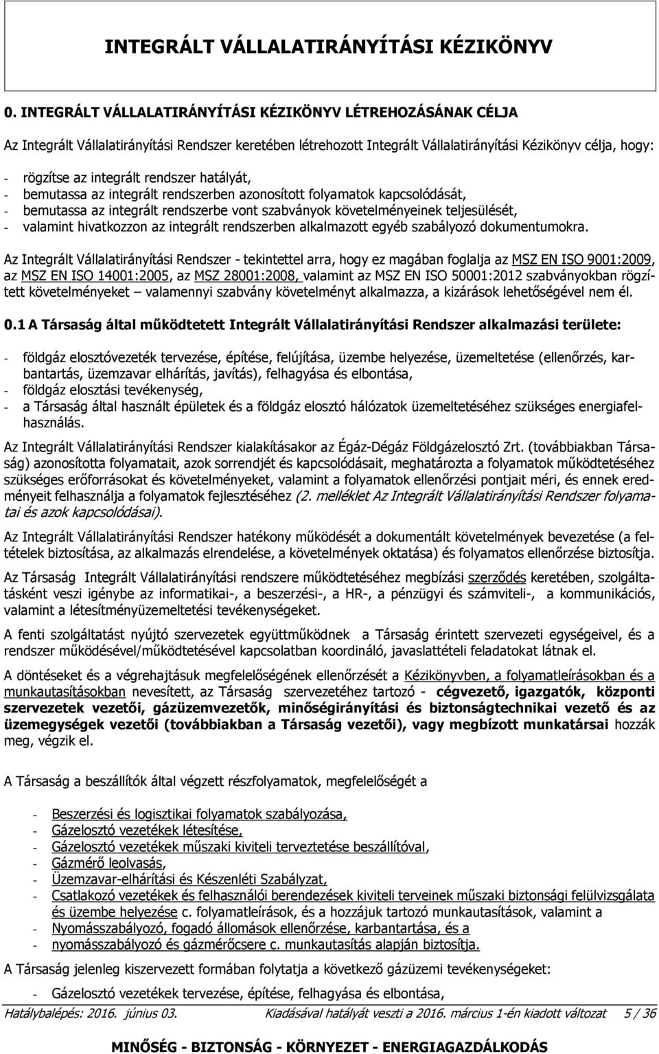 hivatkozzon az integrált rendszerben alkalmazott egyéb szabályozó dokumentumokra.
