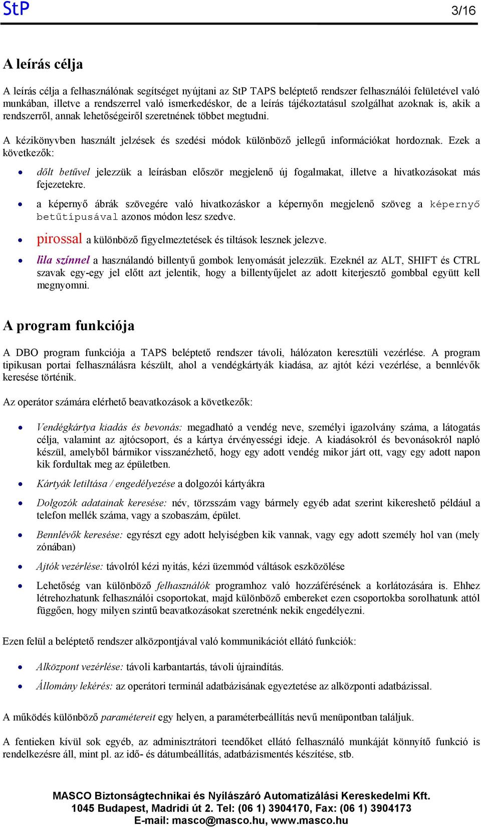 A kézikönyvben használt jelzések és szedési módok különböző jellegű információkat hordoznak.