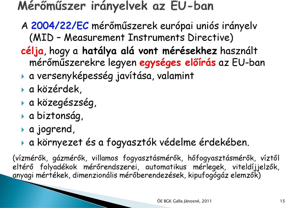 a jogrend, a környezet és a fogyasztók védelme érdekében.