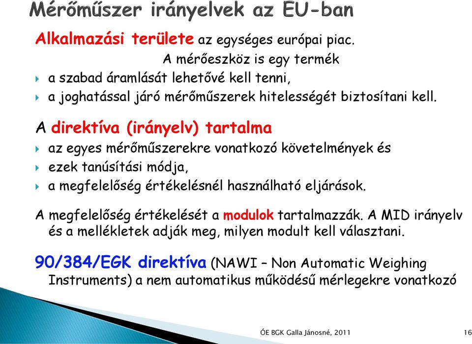 A direktíva (irányelv) tartalma az egyes mérőműszerekre vonatkozó követelmények és ezek tanúsítási módja, a megfelelőség értékelésnél