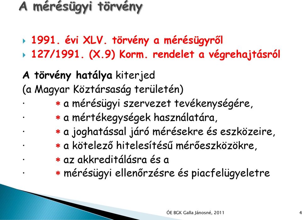 mérésügyi szervezet tevékenységére, a mértékegységek használatára, a joghatással járó
