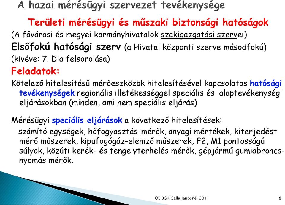 Dia felsorolása) Feladatok: Kötelező hitelesítésű mérőeszközök hitelesítésével kapcsolatos hatósági tevékenységek regionális illetékességgel speciális és