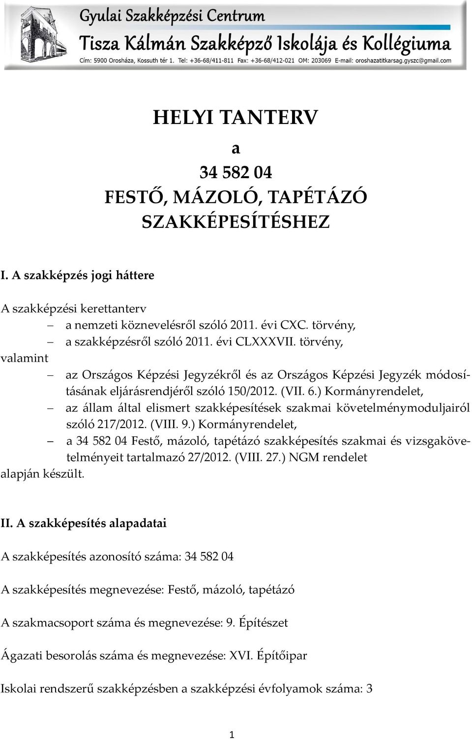 ) Korm{nyrendelet, az {llam {ltal elismert szakképesítések szakmai követelménymoduljairól szóló 217/2012. (VIII. 9.