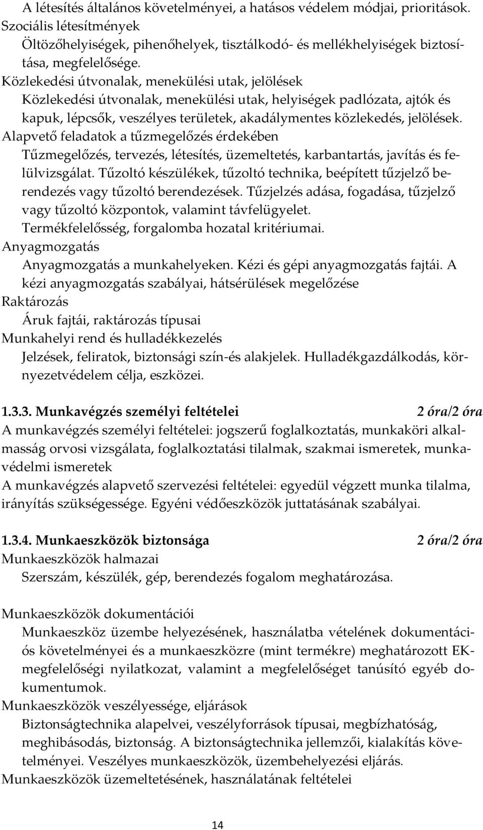 Alapvető feladatok a tűzmegelőzés érdekében Tűzmegelőzés, tervezés, létesítés, üzemeltetés, karbantart{s, javít{s és felülvizsg{lat.
