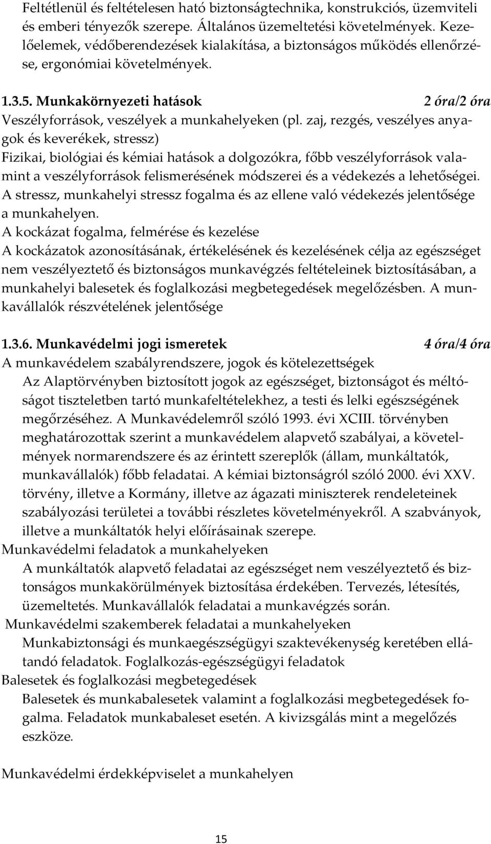 zaj, rezgés, veszélyes anyagok és keverékek, stressz) Fizikai, biológiai és kémiai hat{sok a dolgozókra, főbb veszélyforr{sok valamint a veszélyforr{sok felismerésének módszerei és a védekezés a
