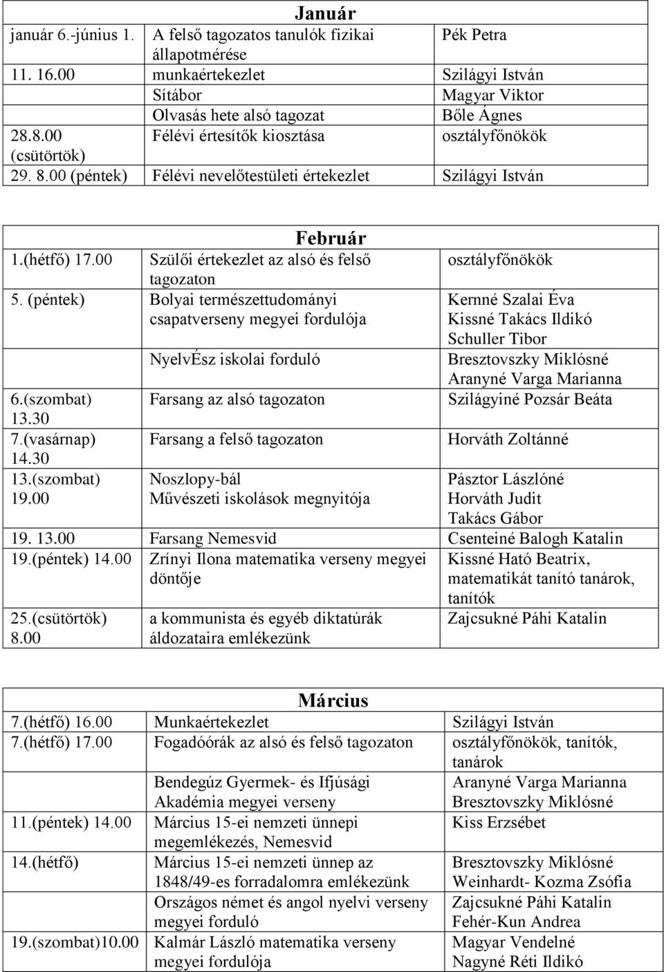 (péntek) Bolyai természettudományi csapatverseny megyei fordulója 6.(szombat) 13.30 7.(vasárnap) 14.30 13.(szombat) 19.