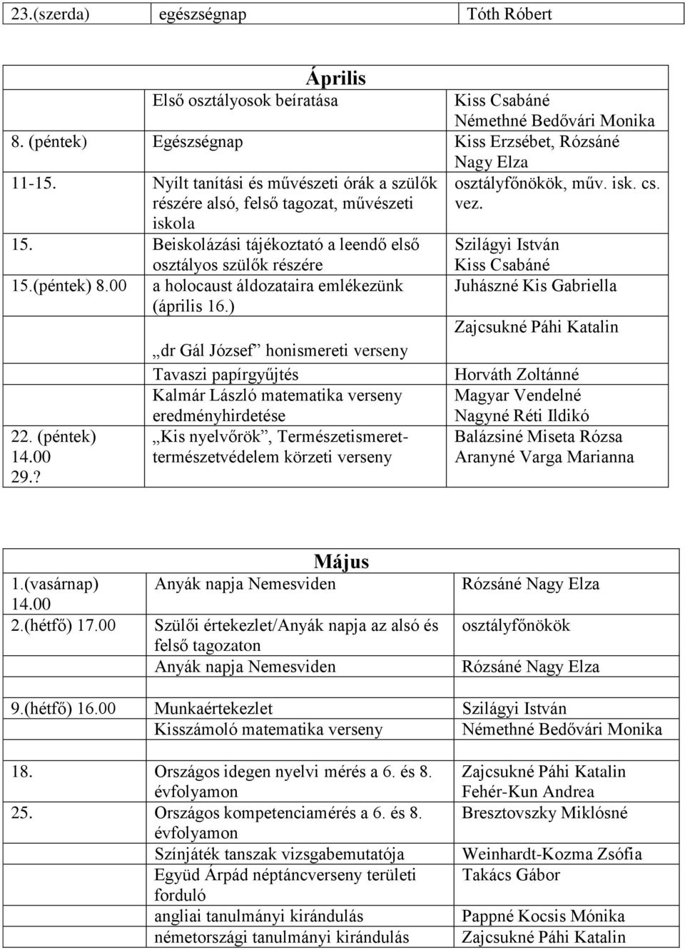 00 a holocaust áldozataira emlékezünk (április 16.) 22. (péntek) 14.00 29.