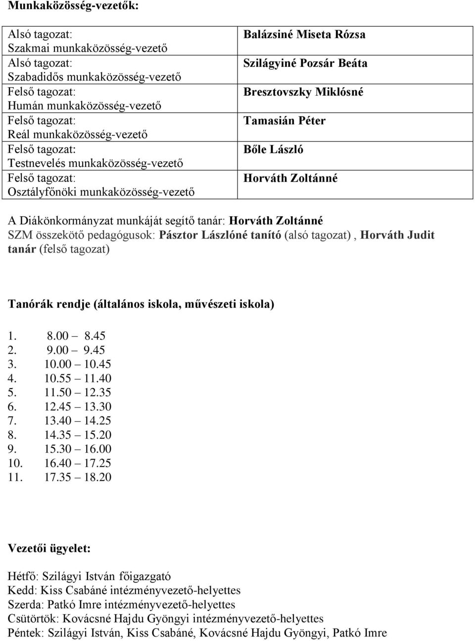 Horváth Zoltánné A Diákönkormányzat munkáját segítő tanár: Horváth Zoltánné SZM összekötő pedagógusok: Pásztor Lászlóné tanító (alsó tagozat), Horváth Judit tanár (felső tagozat) Tanórák rendje