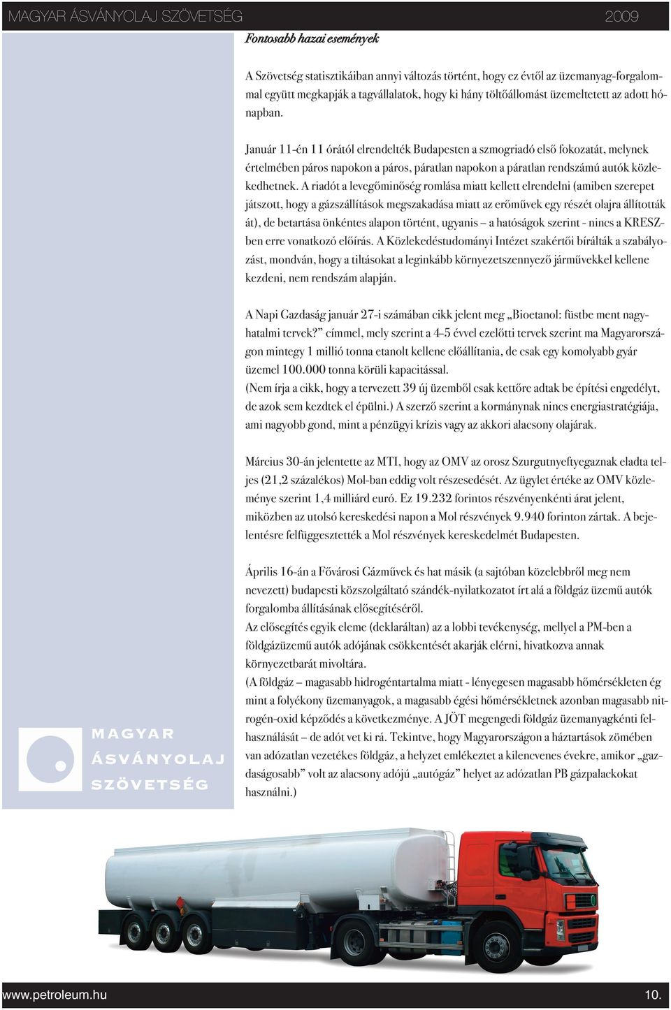 A riadót a levegőminőség romlása miatt kellett elrendelni (amiben szerepet játszott, hogy a gázszállítások megszakadása miatt az erőművek egy részét olajra állították át), de betartása önkéntes