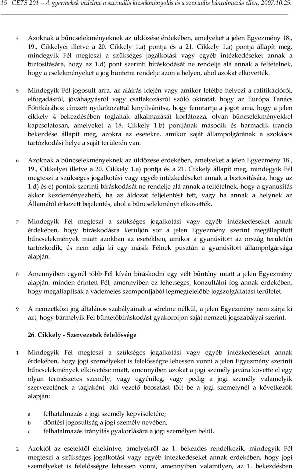 d) pont szerinti íráskodását ne rendelje lá nnk feltételnek, hogy cselekményeket jog üntetni rendelje zon helyen, hol zokt elkövették.