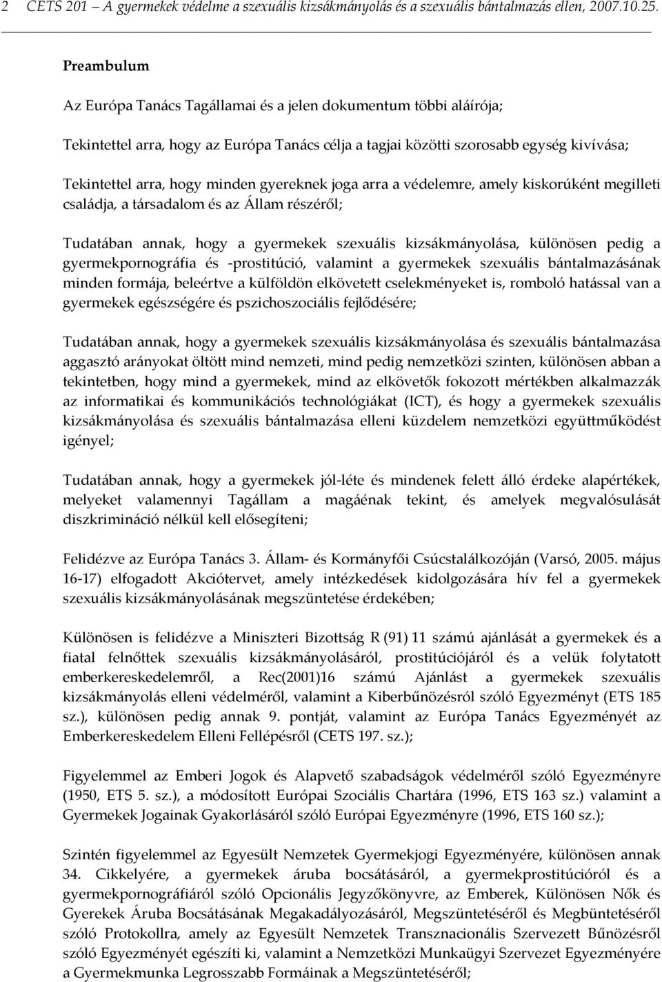 mely kiskorúként megilleti csládj, társdlom és z Állm részéről; Tudtán nnk, hogy gyermekek szexuális kizsákmányolás, különösen pedig gyermekpornográfi és -prostitúció, vlmint gyermekek szexuális