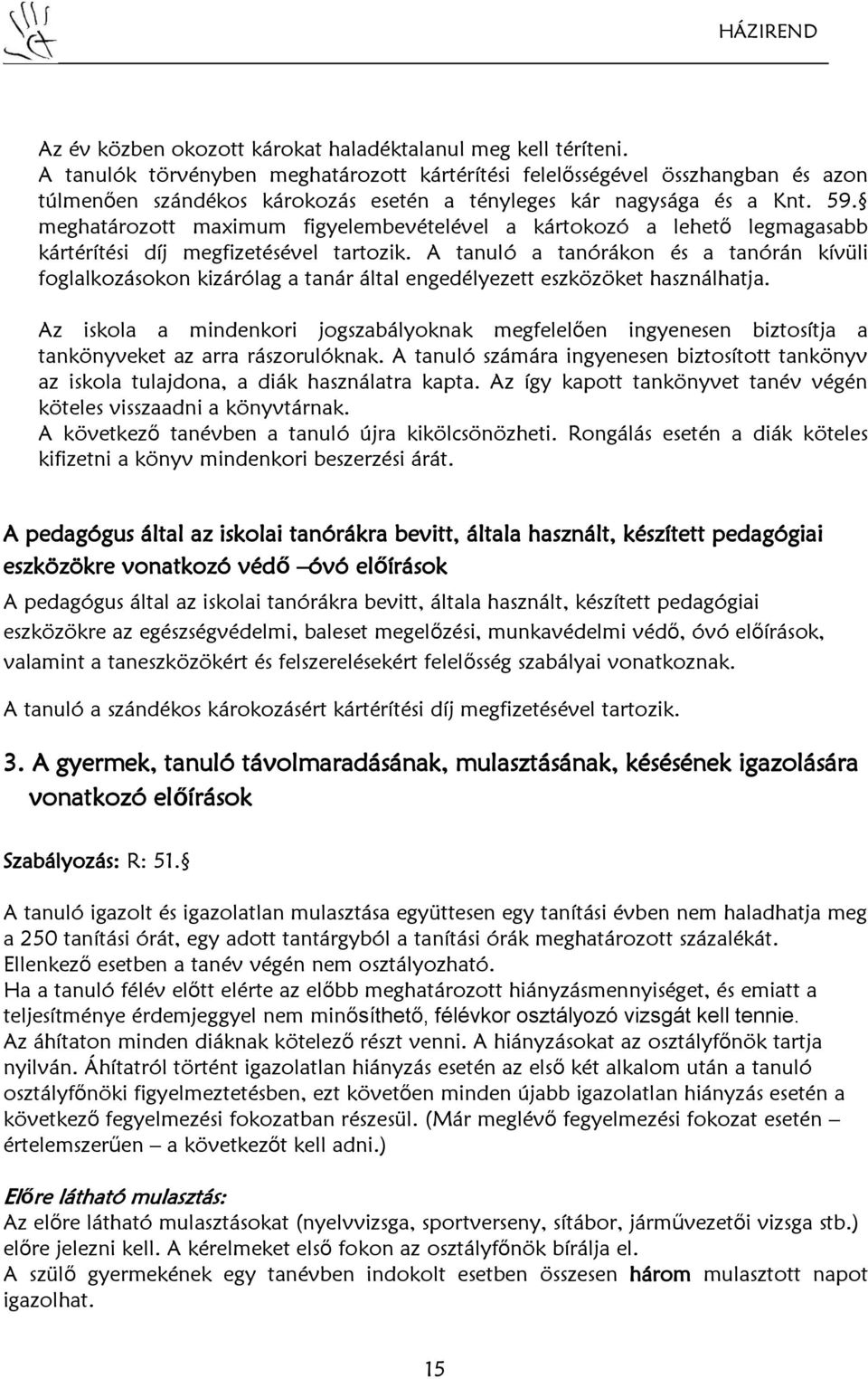 meghatározott maximum figyelembevételével a kártokozó a lehető legmagasabb kártérítési díj megfizetésével tartozik.