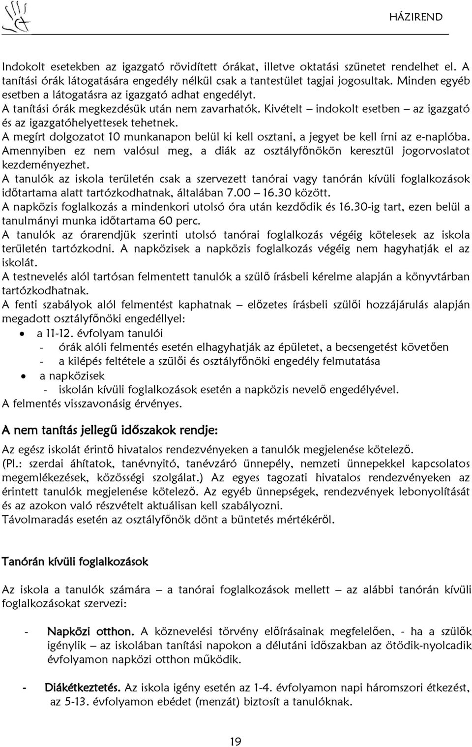 A megírt dolgozatot 10 munkanapon belül ki kell osztani, a jegyet be kell írni az e-naplóba. Amennyiben ez nem valósul meg, a diák az osztályfőnökön keresztül jogorvoslatot kezdeményezhet.