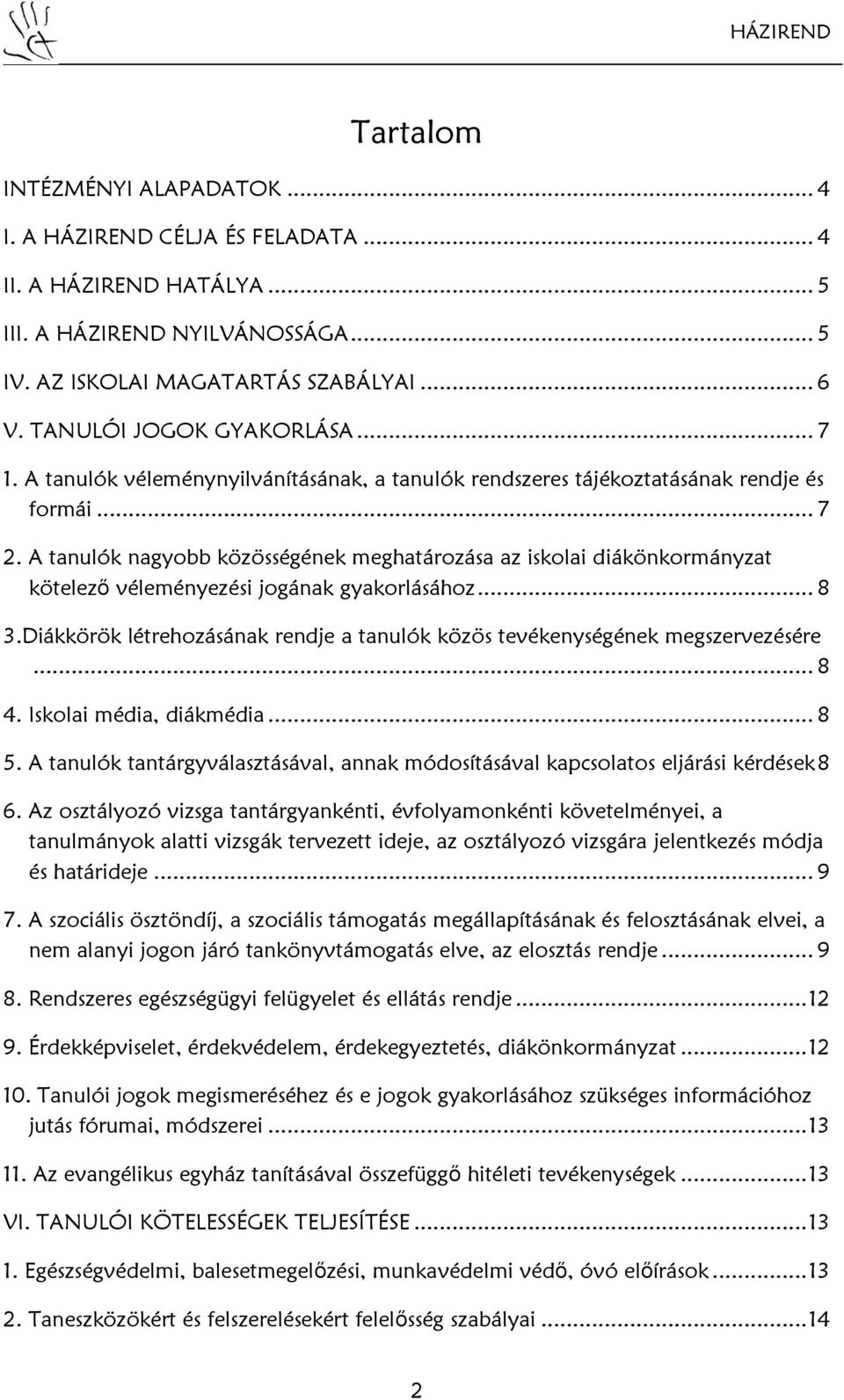 A tanulók nagyobb közösségének meghatározása az iskolai diákönkormányzat kötelező véleményezési jogának gyakorlásához... 8 3.