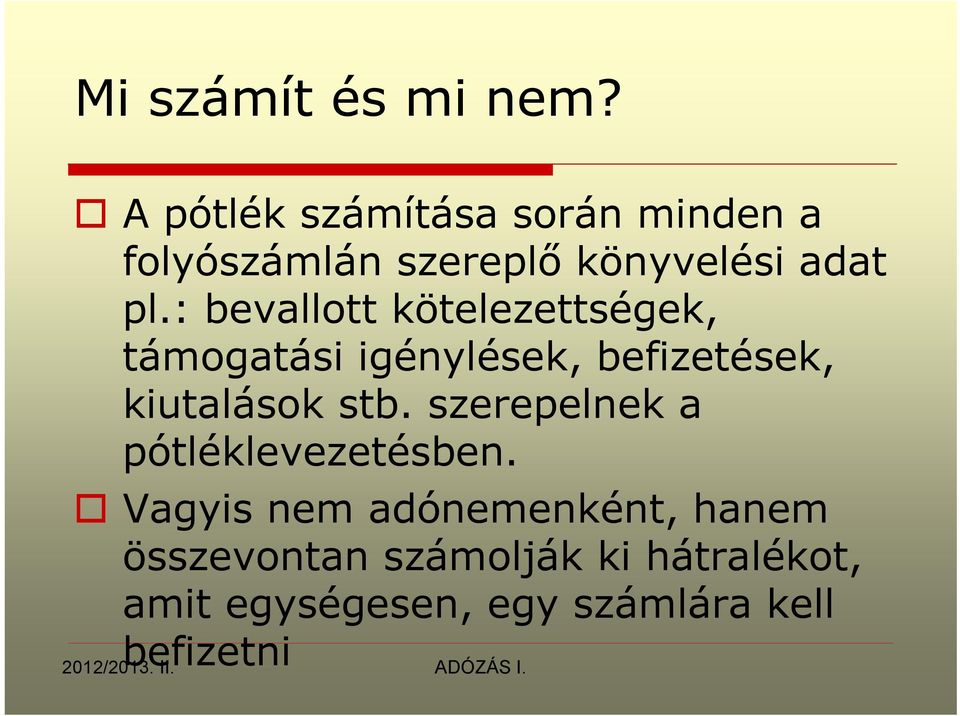 : bevallott kötelezettségek, támogatási igénylések, befizetések, kiutalások stb.