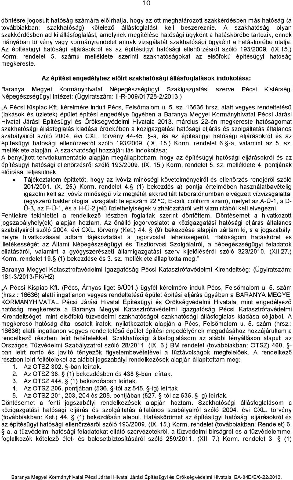 ügyként a hatáskörébe utalja. Az építésügyi hatósági eljárásokról és az építésügyi hatósági ellenőrzésről szóló 193/2009. (IX.15.) Korm. rendelet 5.